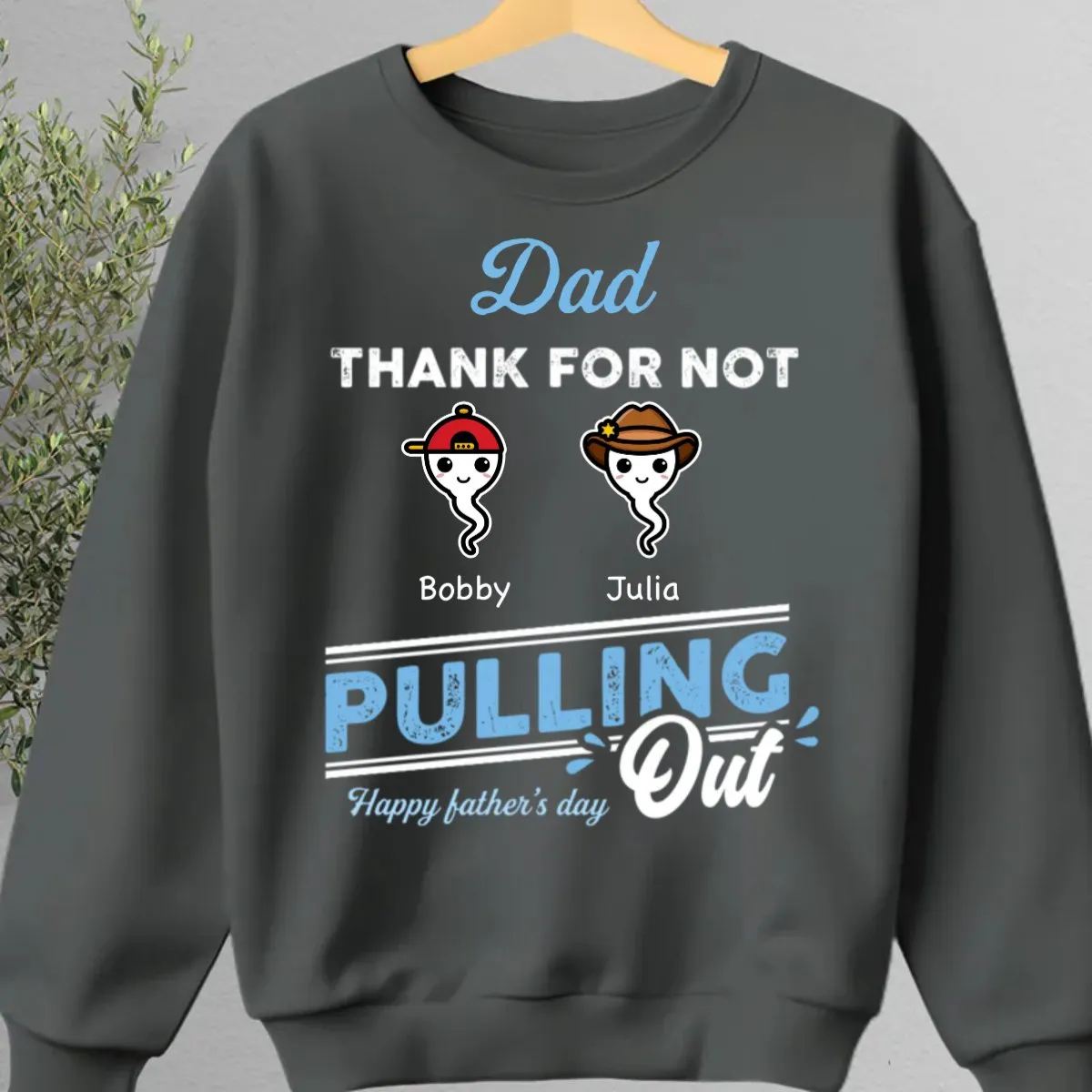 Father's Day - Dad Thanks For Not Pulling Out - Personalized Unisex T-shirt, Hoodie, Sweatshirt